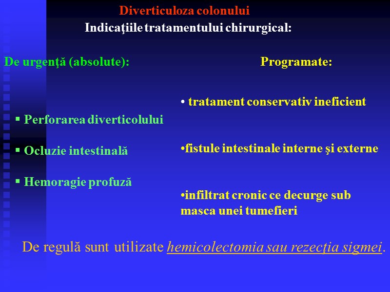 Perforarea diverticolului   Ocluzie intestinală   Hemoragie profuză  Programate:  tratament